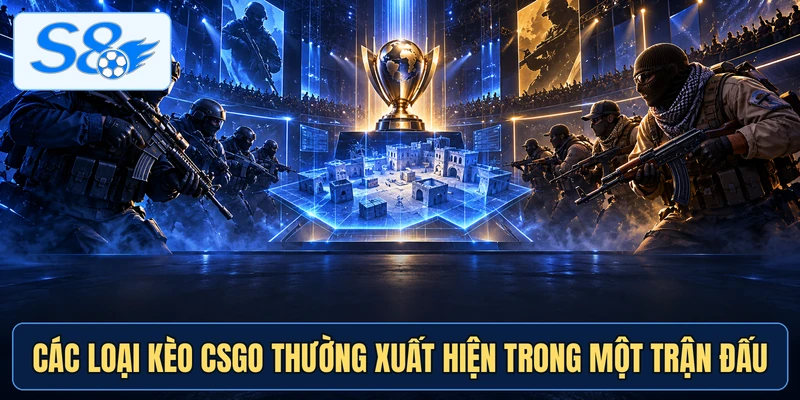 Các loại kèo csgo thường xuất hiện trong một trận đấu