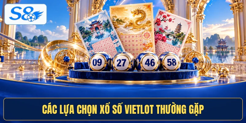 Các lựa chọn xổ số vietlot thường gặp