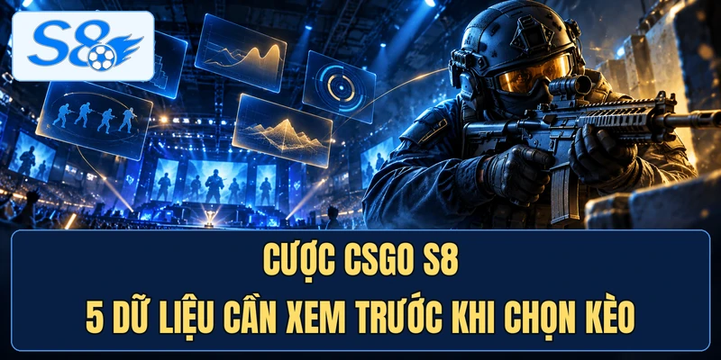 Cược CSGO S8 - 5 Dữ Liệu Cần Xem Trước Khi Chọn Kèo