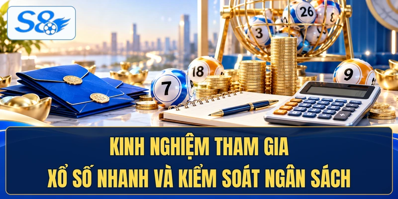 Kinh nghiệm tham gia xổ số nhanh và kiểm soát ngân sách