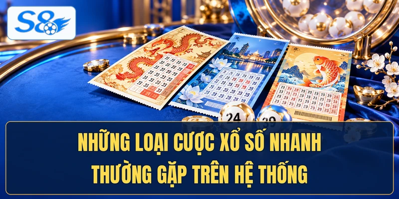 Những loại cược xổ số nhanh thường gặp trên hệ thống