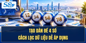 Tạo Dàn Đề 4 Số - Cách Lọc Dữ Liệu Dễ Áp Dụng