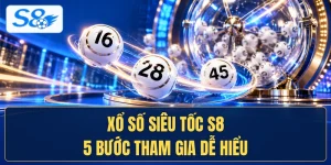 Xổ Số Siêu Tốc S8 5 Bước Tham Gia Dễ Hiểu